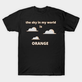 The Sky in My World is Orange T-Shirt